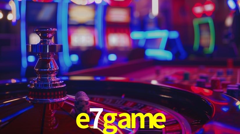 e7game: Jogos de Caça-Níqueis-Altas Recompensas, Roleta-Velocidade, Blackjack-Desafios Máximos